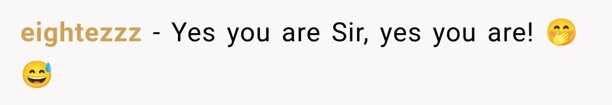 eightezzz − Yes you are Sir, yes you are! 🤭😅