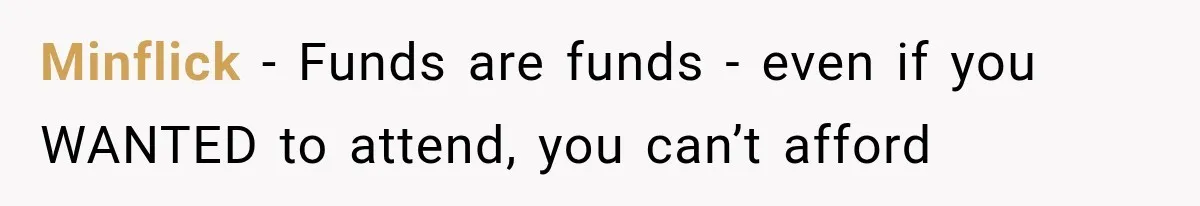 Minflick − Funds are funds - even if you WANTED to attend, you can’t afford