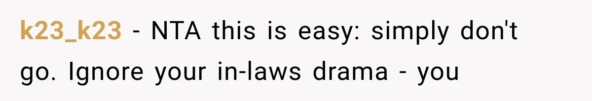 k23_k23 − NTA this is easy: simply don't go. Ignore your in-laws drama - you