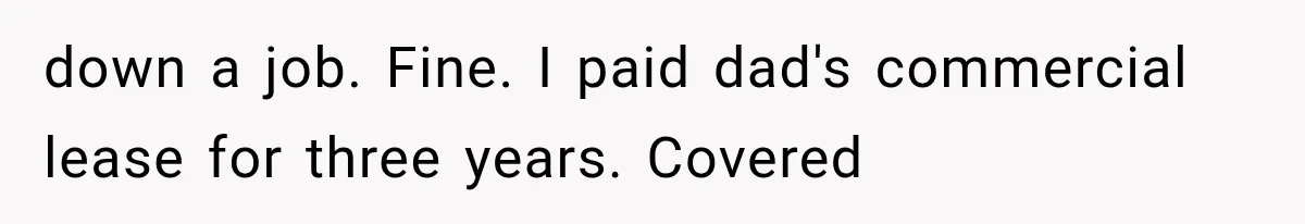 Woman Cuts Off Family After They Celebrate Ending Her Support, Then Demand Money Again down a job. Fine. I paid dad's commercial lease for three years. Covered