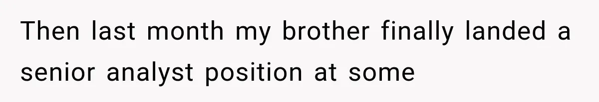 Woman Cuts Off Family After They Celebrate Ending Her Support, Then Demand Money Again Then last month my brother finally landed a senior analyst position at some