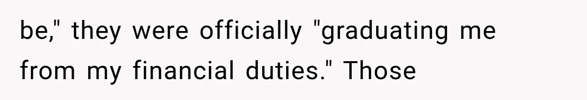 Woman Cuts Off Family After They Celebrate Ending Her Support, Then Demand Money Again be," they were officially "graduating me from my financial duties." Those