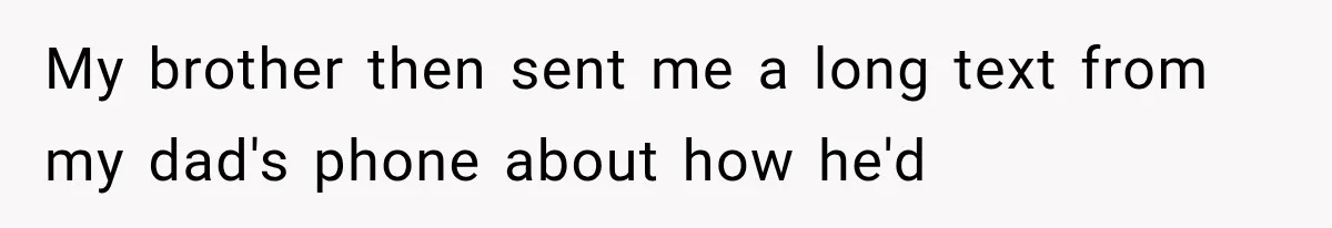 Woman Cuts Off Family After They Celebrate Ending Her Support, Then Demand Money Again My brother then sent me a long text from my dad's phone about how he'd