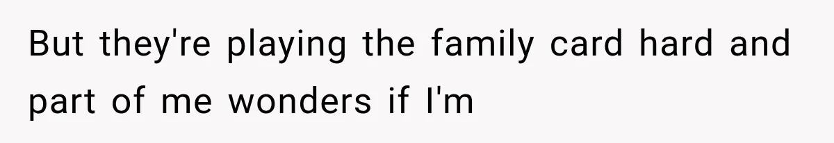 Woman Cuts Off Family After They Celebrate Ending Her Support, Then Demand Money Again But they're playing the family card hard and part of me wonders if I'm