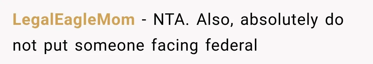 Woman Cuts Off Family After They Celebrate Ending Her Support, Then Demand Money Again LegalEagleMom − NTA. Also, absolutely do not put someone facing federal