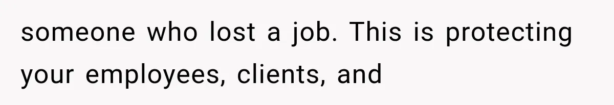 Woman Cuts Off Family After They Celebrate Ending Her Support, Then Demand Money Again someone who lost a job. This is protecting your employees, clients, and