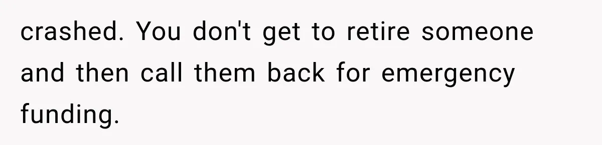 Woman Cuts Off Family After They Celebrate Ending Her Support, Then Demand Money Again crashed. You don't get to retire someone and then call them back for emergency funding.