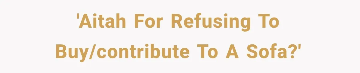 'AITAH for refusing to buy/contribute to a sofa?'