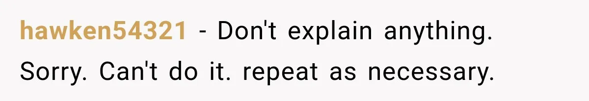 hawken54321 − Don't explain anything. Sorry. Can't do it. repeat as necessary.