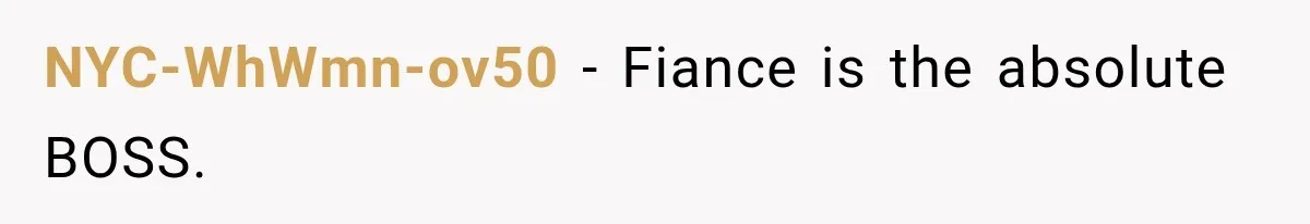 NYC-WhWmn-ov50 − Fiance is the absolute BOSS.
