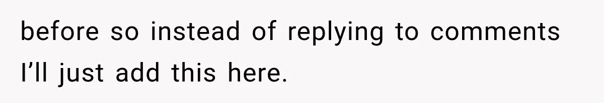 before so instead of replying to comments I’ll just add this here.