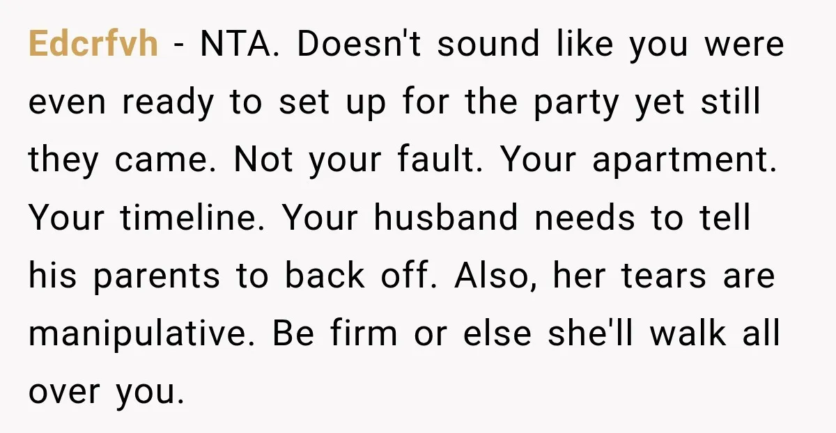 Edcrfvh − NTA. Doesn't sound like you were even ready to set up for the party yet still they came. Not your fault. Your apartment. Your timeline. Your husband needs...