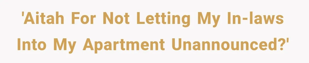 'AITAH for not letting my in-laws into my apartment unannounced?'