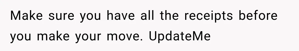 Make sure you have all the receipts before you make your move. UpdateMe