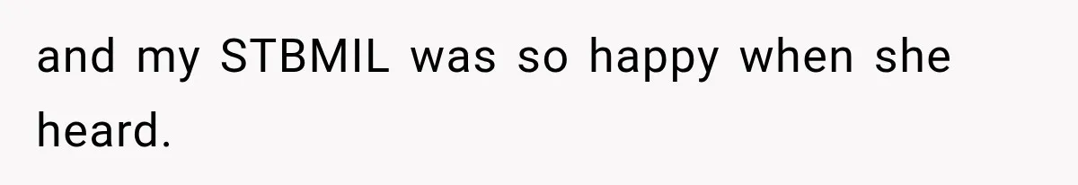 and my STBMIL was so happy when she heard.