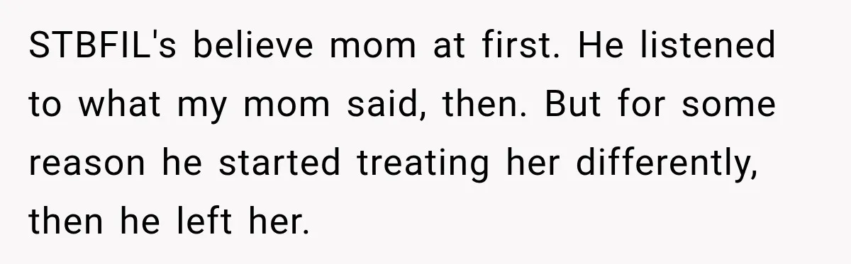 STBFIL's believe mom at first. He listened to what my mom said, then. But for some reason he started treating her differently, then he left her.
