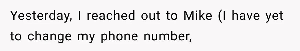 Yesterday, I reached out to Mike (I have yet to change my phone number,