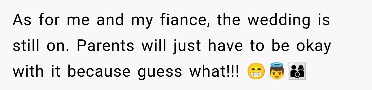 As for me and my fiance, the wedding is still on. Parents will just have to be okay with it because guess what!!! 😁👼👨‍👩‍👦