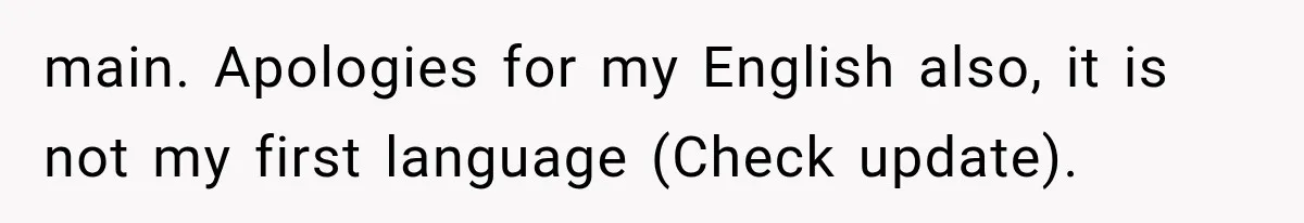 main. Apologies for my English also, it is not my first language (Check update).