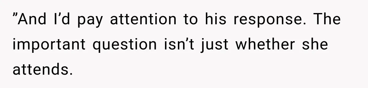 ”And I’d pay attention to his response. The important question isn’t just whether she attends.