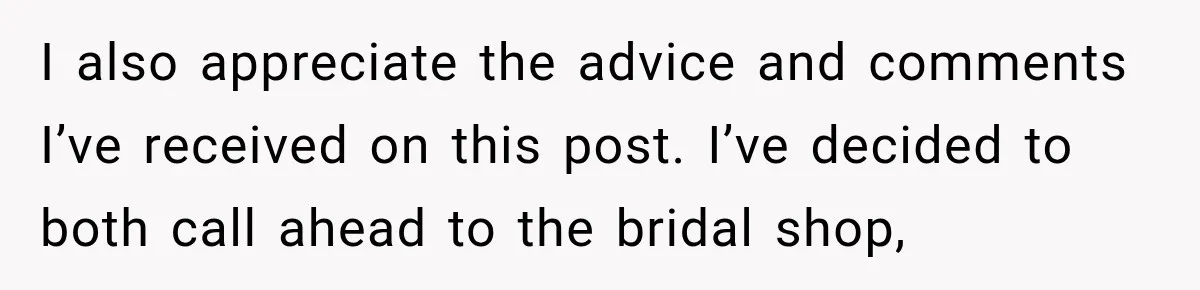 Bride Fears Being A “Bridezilla” After SIL Tries To Take Over Dress Appointment I also appreciate the advice and comments I’ve received on this post. I’ve decided to both call ahead to the bridal shop,