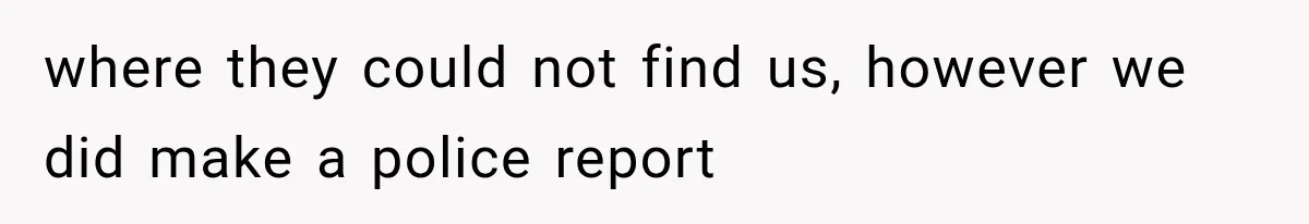 where they could not find us, however we did make a police report