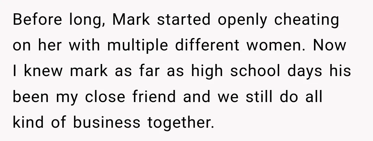 He Sl_pt With His Best Friend’s Estranged Wife, and Now He’s Questioning Everything Before long, Mark started openly cheating on her with multiple different women. Now I knew mark as far as high school days his been my close friend and we still...