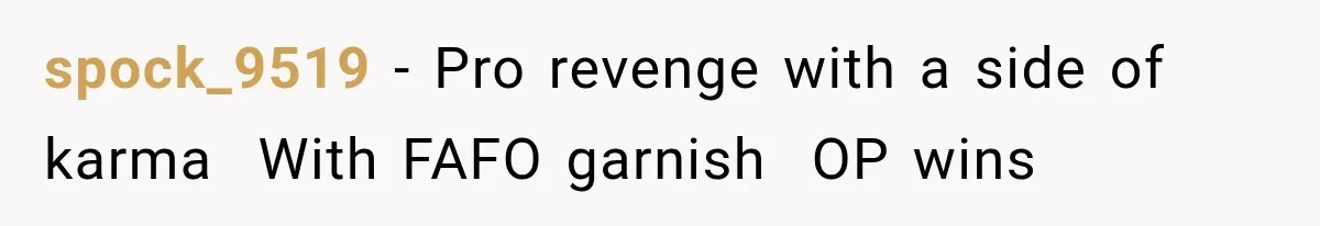 spock_9519 − Pro revenge with a side of karma  With FAFO garnish  OP wins