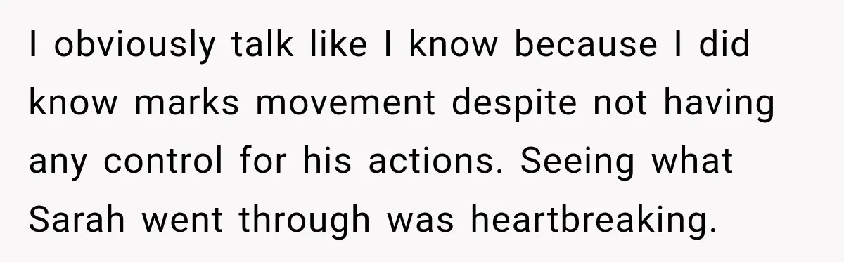 He Sl_pt With His Best Friend’s Estranged Wife, and Now He’s Questioning Everything I obviously talk like I know because I did know marks movement despite not having any control for his actions. Seeing what Sarah went through was heartbreaking.