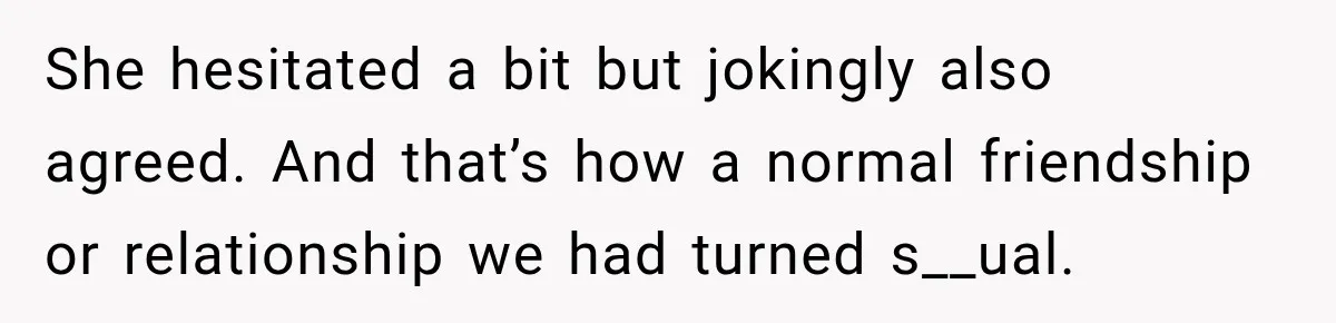 He Sl_pt With His Best Friend’s Estranged Wife, and Now He’s Questioning Everything She hesitated a bit but jokingly also agreed. And that’s how a normal friendship or relationship we had turned s__ual.
