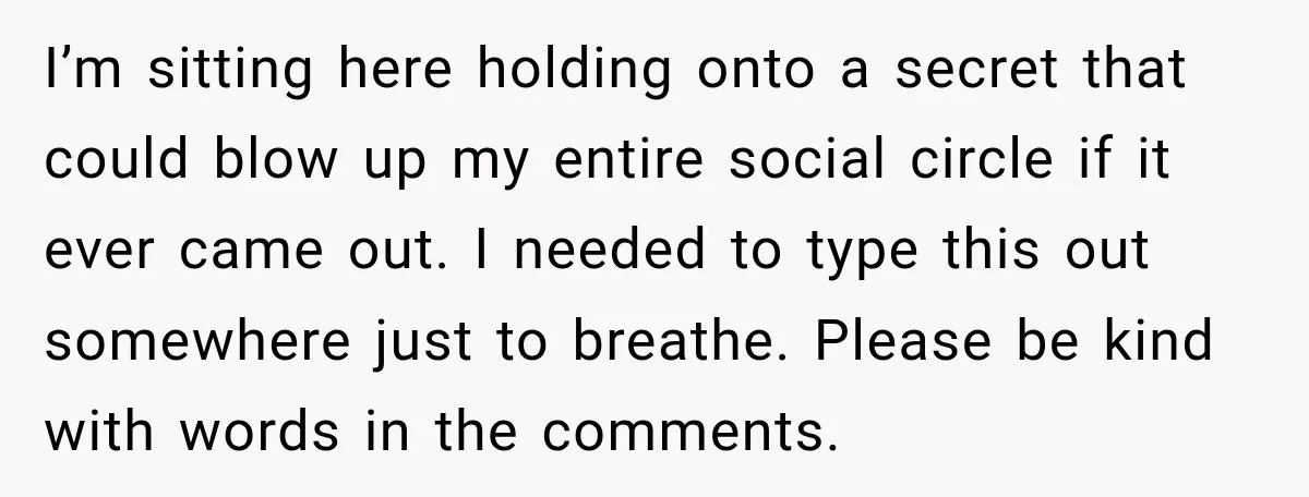 He Sl_pt With His Best Friend’s Estranged Wife, and Now He’s Questioning Everything I’m sitting here holding onto a secret that could blow up my entire social circle if it ever came out. I needed to type this out somewhere just to breathe....