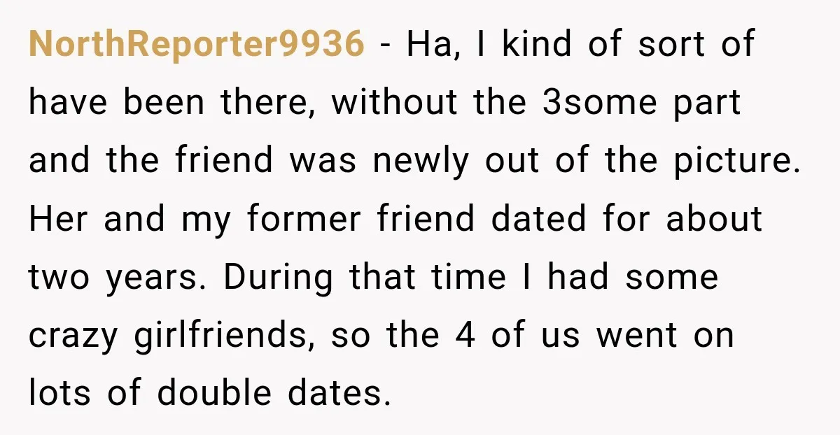 He Sl_pt With His Best Friend’s Estranged Wife, and Now He’s Questioning Everything NorthReporter9936 − Ha, I kind of sort of have been there, without the 3some part and the friend was newly out of the picture. Her and my former friend dated...