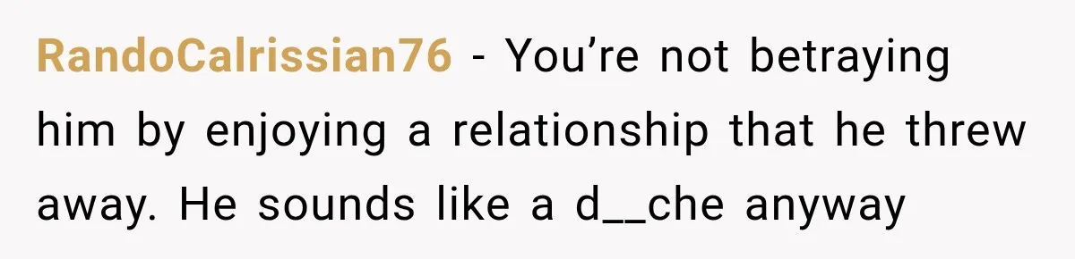 He Sl_pt With His Best Friend’s Estranged Wife, and Now He’s Questioning Everything RandoCalrissian76 − You’re not betraying him by enjoying a relationship that he threw away. He sounds like a d__che anyway