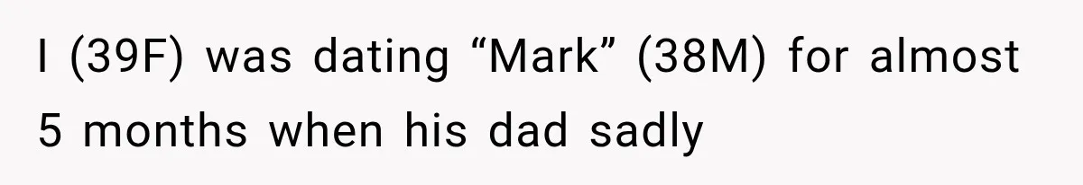 I (39F) was dating “Mark” (38M) for almost 5 months when his dad sadly