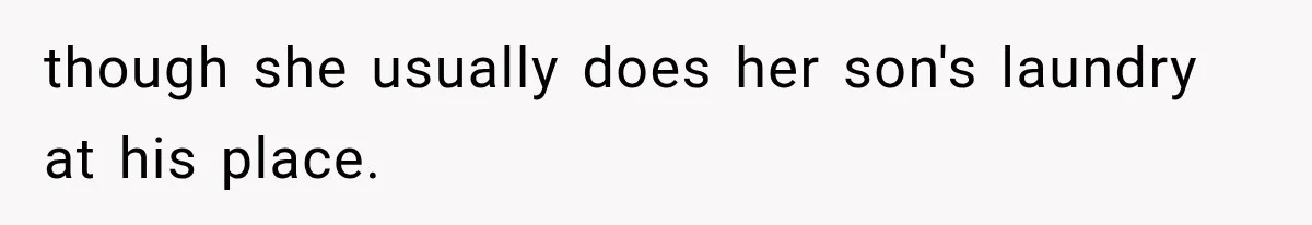 though she usually does her son's laundry at his place.