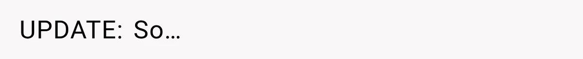 UPDATE: So…