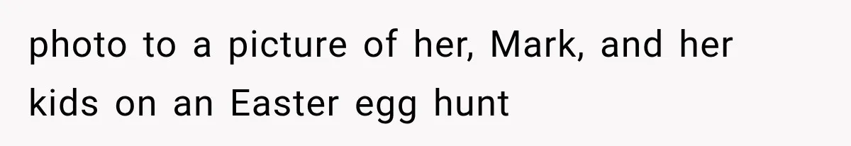 photo to a picture of her, Mark, and her kids on an Easter egg hunt