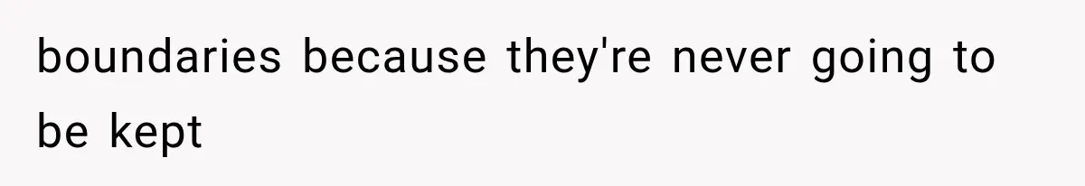 boundaries because they're never going to be kept
