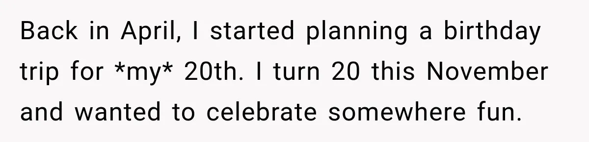 Back in April, I started planning a birthday trip for *my* 20th. I turn 20 this November and wanted to celebrate somewhere fun.