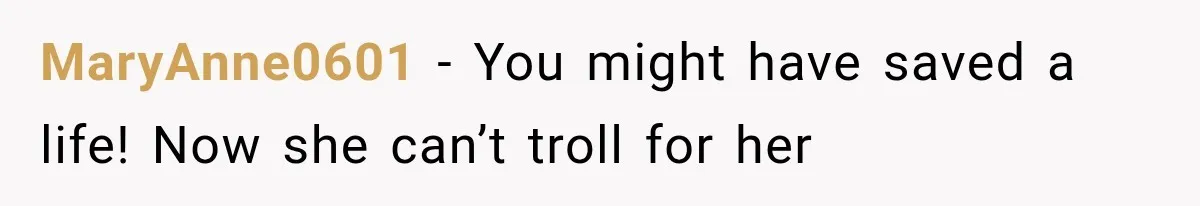 MaryAnne0601 − You might have saved a life! Now she can’t troll for her