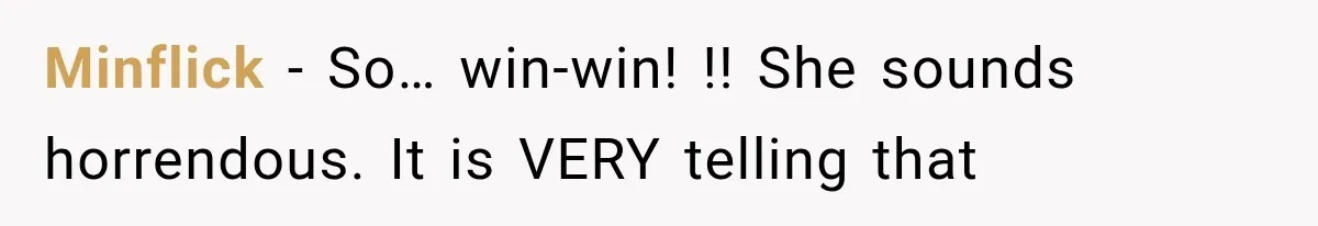 Minflick − So… win-win! !! She sounds horrendous. It is VERY telling that