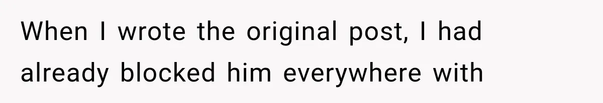When I wrote the original post, I had already blocked him everywhere with