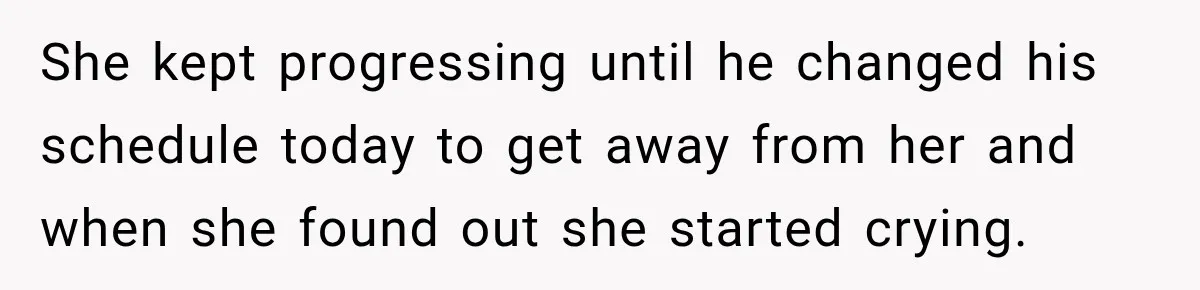 Coworker Calls Woman’s Boyfriend “Her Little Pookie,” Then Breaks Down When He Leaves She kept progressing until he changed his schedule today to get away from her and when she found out she started crying.