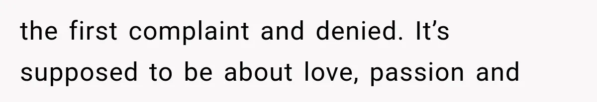 the first complaint and denied. It’s supposed to be about love, passion and