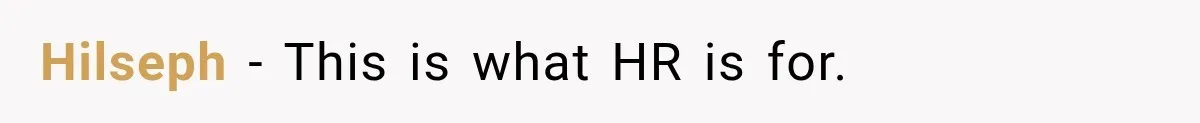 Coworker Calls Woman’s Boyfriend “Her Little Pookie,” Then Breaks Down When He Leaves Hilseph − This is what HR is for.