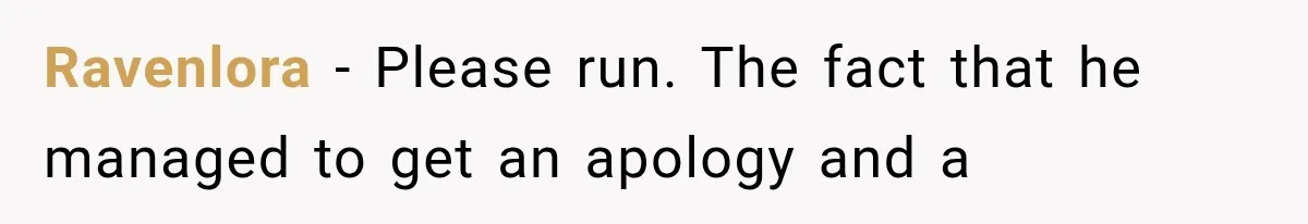 Ravenlora − Please run. The fact that he managed to get an apology and a