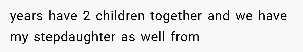 Woman Accidentally Hears Husband Destroy Her Reputation During Drunken Call, Then Realizes Their Marriage May Be Over years have 2 children together and we have my stepdaughter as well from