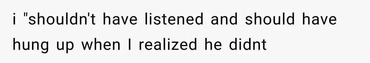 Woman Accidentally Hears Husband Destroy Her Reputation During Drunken Call, Then Realizes Their Marriage May Be Over i "shouldn't have listened and should have hung up when I realized he didnt