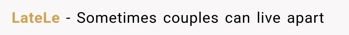LateLe − Sometimes couples can live apart