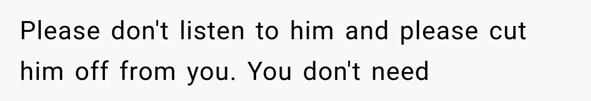 Woman Accidentally Hears Husband Destroy Her Reputation During Drunken Call, Then Realizes Their Marriage May Be Over Please don't listen to him and please cut him off from you. You don't need